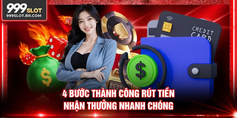4 Bước thành công rút tiền nhận thưởng nhanh chóng