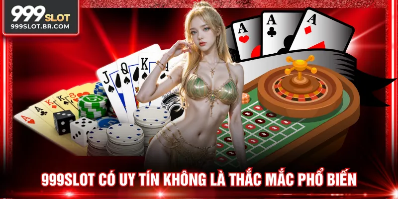 999SLOT có uy tín không là thắc mắc phổ biến  