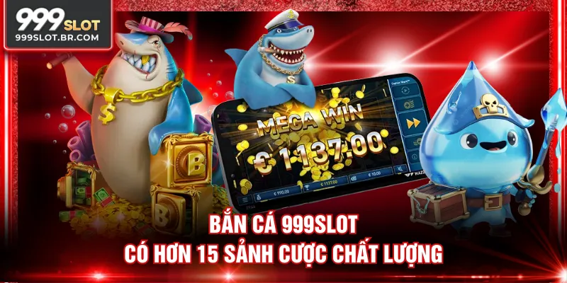 Bắn Cá 999SLOT có hơn 15 sảnh cược chất lượng