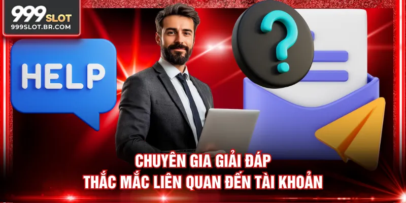Chuyên gia giải đáp thắc mắc liên quan đến tài khoản