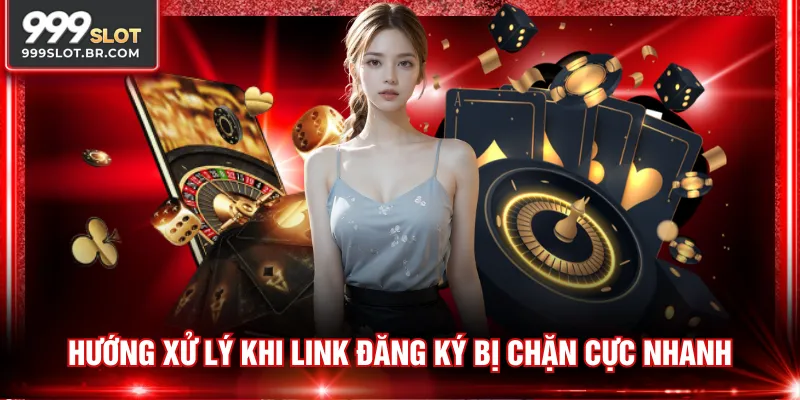 Hướng xử lý khi link đăng ký bị chặn cực nhanh