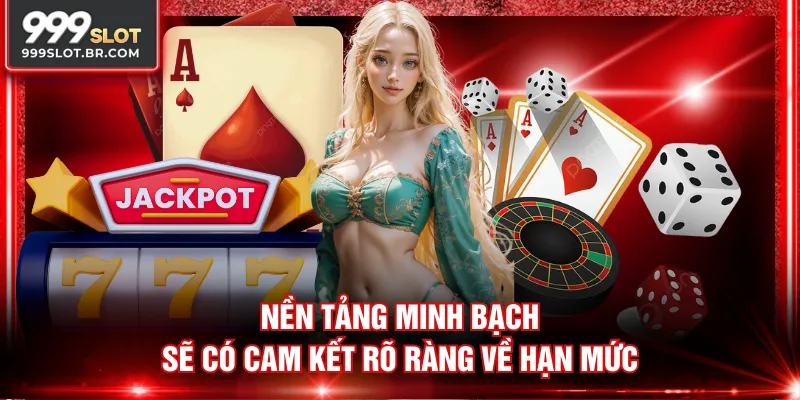 Nền tảng minh bạch sẽ có cam kết rõ ràng về hạn mức