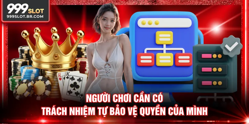 Người chơi cần có trách nhiệm tự bảo vệ quyền của mình