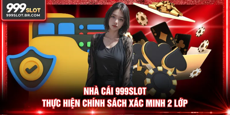 Nhà cái 999SLOT thực hiện chính sách xác minh 2 lớp