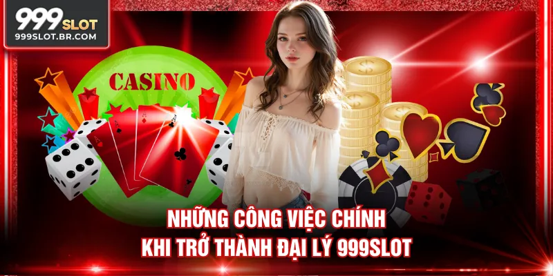 Những công việc chính khi trở thành đại lý 999SLOT