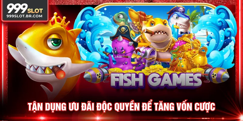 Tận dụng ưu đãi độc quyền để tăng vốn cược